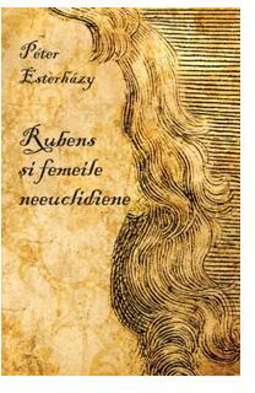 Rubens şi femeile neeuclidiene - Paperback brosat - Péter Esterházy - Curtea Veche