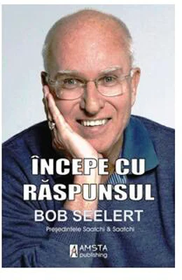 Incepe cu raspunsul - Bob Seelert