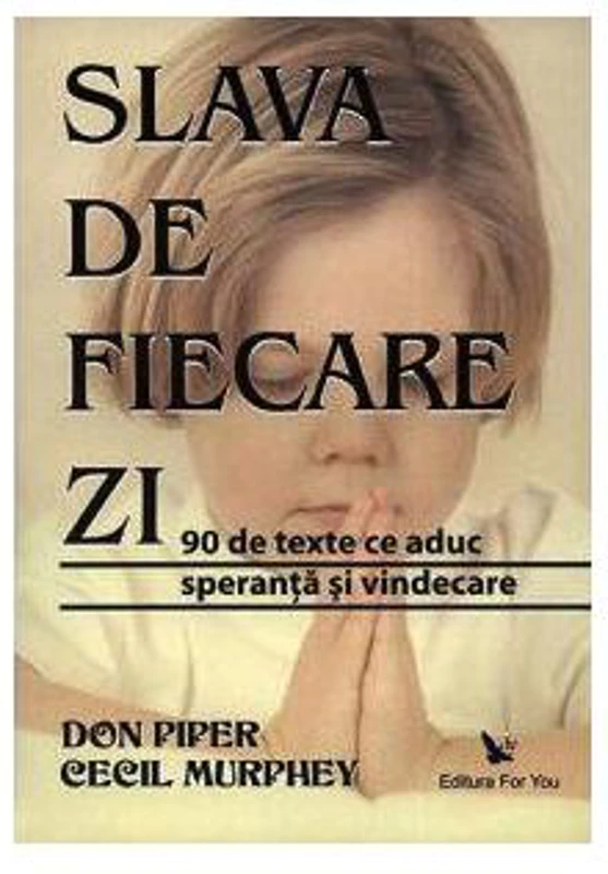 Slava de fiecare zi. 90 de texte ce aduc speranţă şi vindecare - Paperback - Cecil Murphey, Don Piper - For You