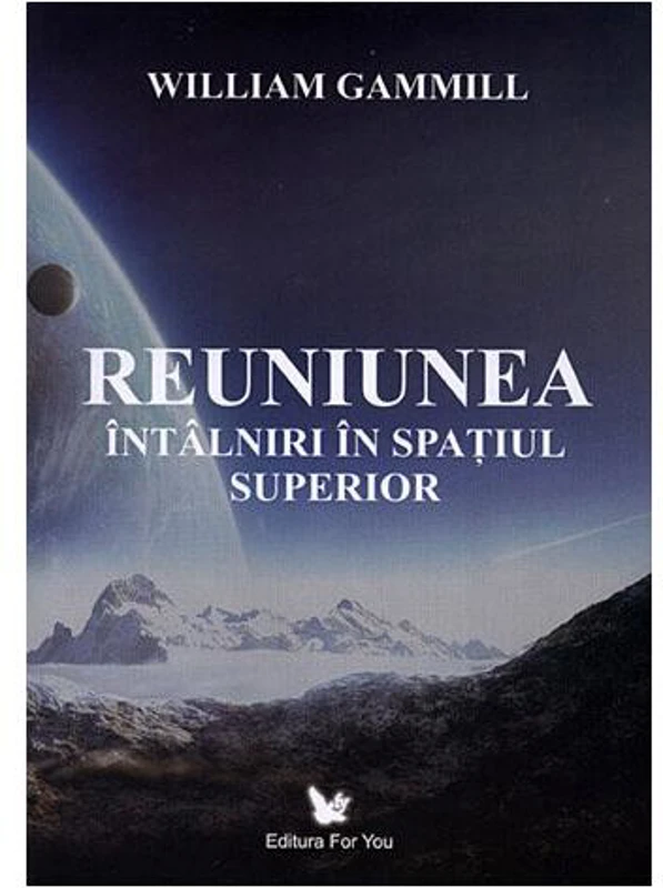 Reuniunea. Întâlniri în spaţiul superior - Paperback - William Gammill - For You