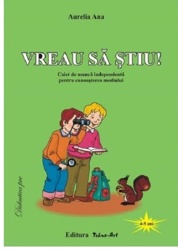 Vreau să știu! Caiet de muncă independentă pentru cunoașterea mediului - Paperback - Aurelia Ana - Tehnoart