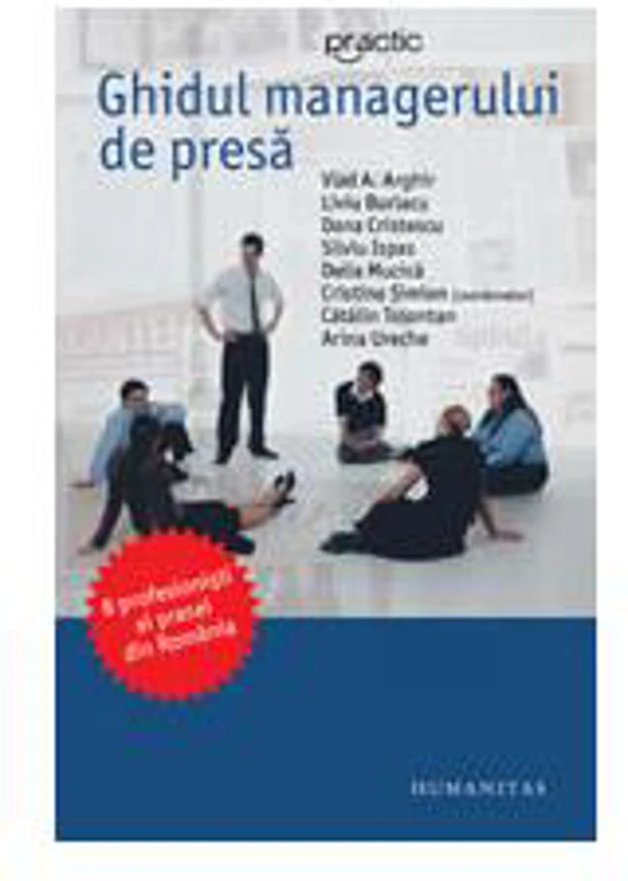 Ghidul managerului de presă - Paperback brosat - Alina Ureche, Daniel Cristescu, Delia Mucica, Liviu Burlacu, Silviu Ispas, Vlad A. Arghir - Humanitas