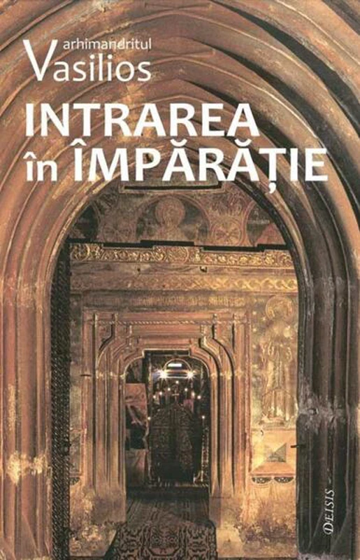 Intrarea în Împărăție sau modul liturgic - Paperback brosat - Arhimandritul Vasilios - Deisis