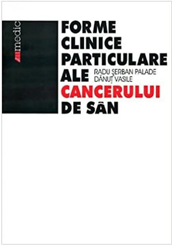 Formele clinice particulare ale cancerului de sân - Paperback - Dănuţ Vasile, Radu Şerban Palade - All