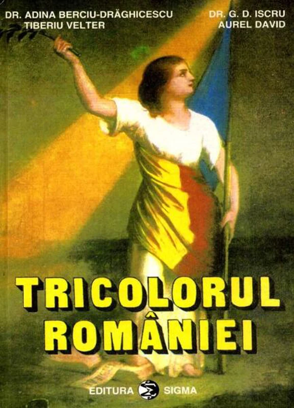Tricolorul României - Paperback brosat - Adina Berciu-Drăghicescu, Aurel David, G.D. Iscru, Tiberiu Velter - Sigma