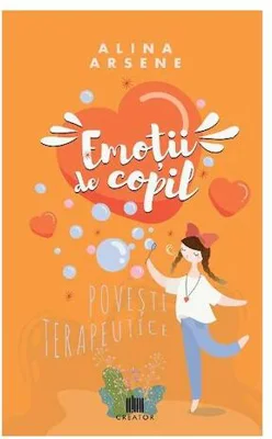 Emoții de copil. Povești terapeutice - Paperback - Alina Arsene - Creator