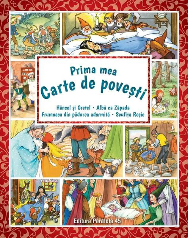 Prima mea carte de povești: Hänsel şi Gretel, Albă ca Zăpada, Scufiţa Roşie, Frumoasa din pădurea adormită - Paperback - Fraţii Grimm - Paralela 45
