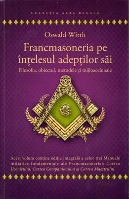 Francmasoneria pe înțelesul adepților săi - Paperback - Oswald Wirth - Herald