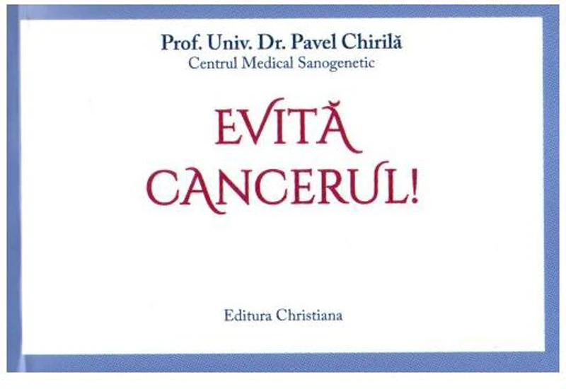 Evită cancerul! - Paperback brosat - Prof. Dr. Pavel Chirilă - Christiana