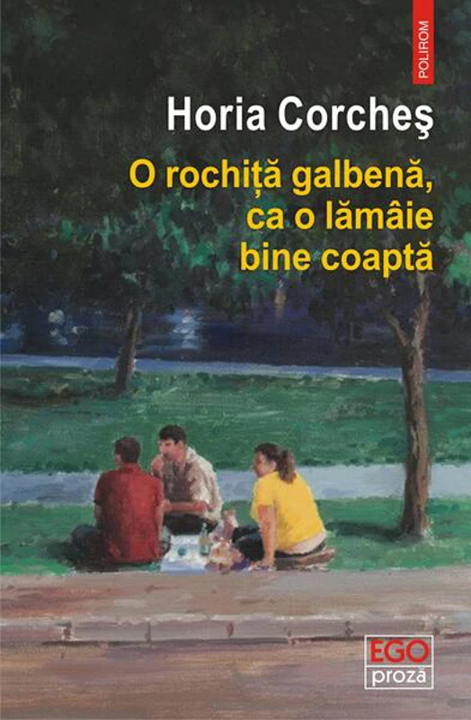 O rochiță galbenă, ca o lămâie bine coaptă - Paperback brosat - Horia Corcheș - Polirom