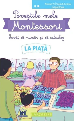 Poveștile mele Montessori - Învăț să număr și să calculez: La piață - Paperback brosat - Delphine Urvoy - Didactica Publishing House