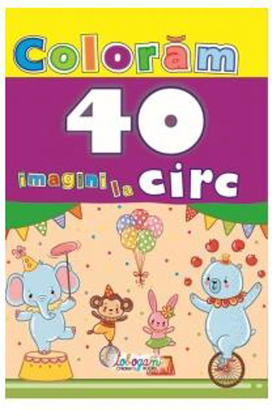 Colorăm. 40 imagini la circ - Paperback - *** - Erc Press