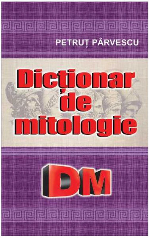 Dicționar de mitologie - Paperback brosat - Petruţ Pârvescu - Cartex
