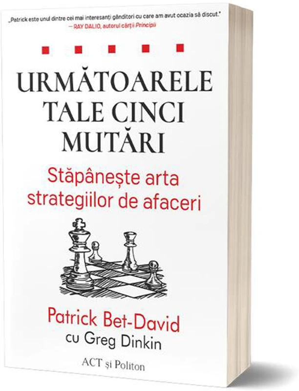 Următoarele tale cinci mutări. Stăpânește arta strategiilor de afaceri - Paperback brosat - Patrick Bet-David - Act și Politon