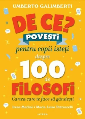 De ce?: Povești pentru copii isteți despre 100 de filosofi - Hardcover - Umberto Galimberti - Litera