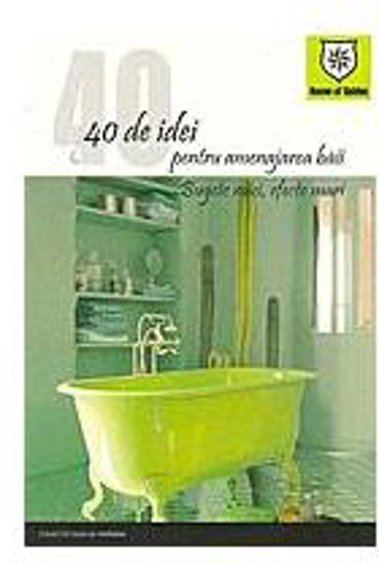 40 de idei pentru amenajarea băii. Bugete mici, efecte mari - Paperback brosat - Autor Colectiv - House of Guides