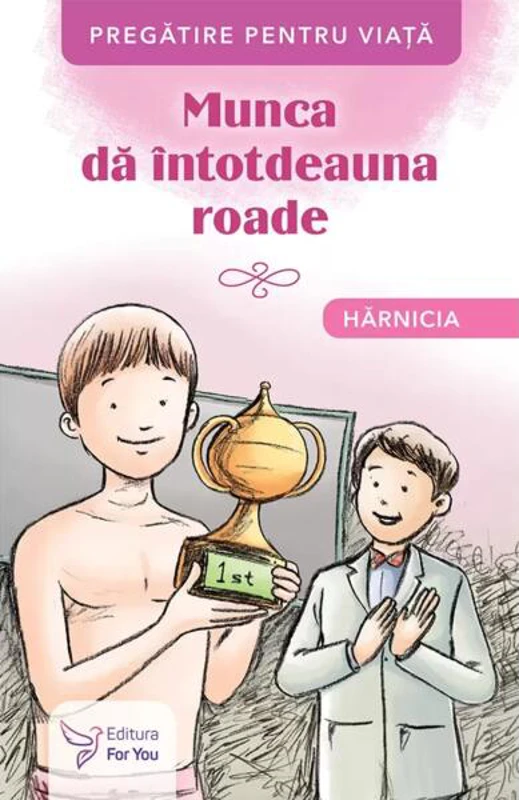 Munca dă întotdeauna roade. Hărnicia - Paperback brosat - *** - For You
