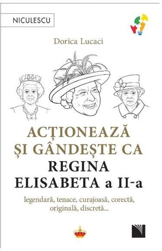 Acționează și gândește ca Regina Elisabeta a II-a - Paperback brosat - Dorica Lucaci - Niculescu