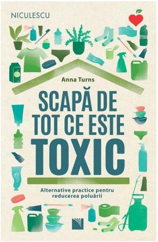 Scapă de tot ce este toxic - Paperback brosat - Anna Turns - Niculescu