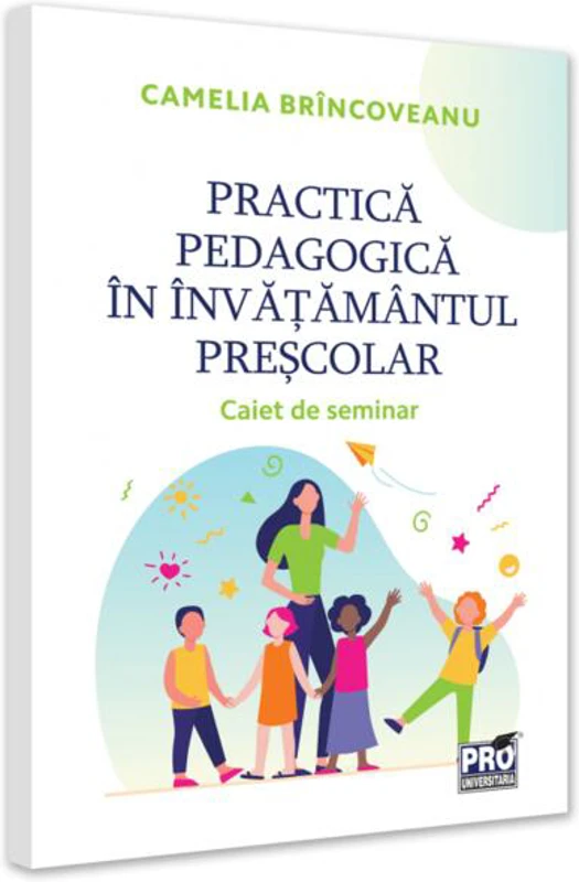 Practica pedagogică în învățământul preșcolar - Paperback brosat - Camelia Brîncoveanu - Pro Universitaria