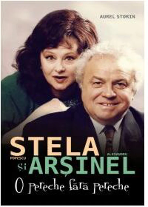 Stela Popescu şi Alexandru Arşinel. O pereche fără pereche - Paperback brosat - Aurel Storin - Allfa