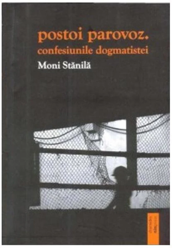 Postoi parovoz. Confesiunile dogmatistei - Paperback brosat - Moni Stănilă - Charmides