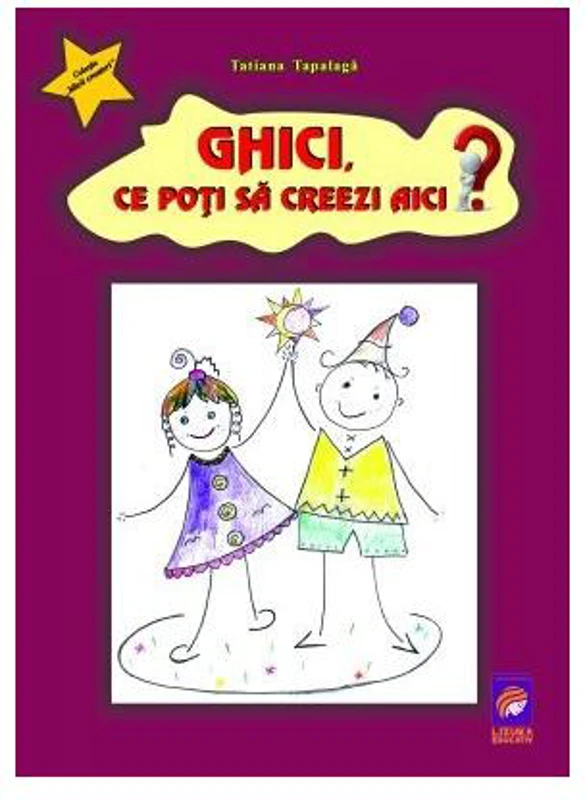Ghici, ce poți să creezi aici? - Paperback - Tatiana Tapalagă - Lizuka Educativ