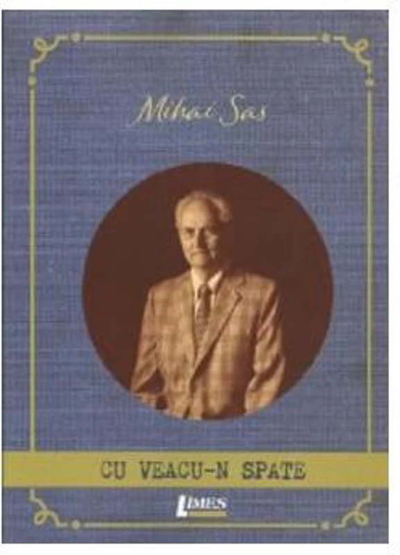 Cu veacu-n spate - Paperback brosat - Mihai Sas - Limes