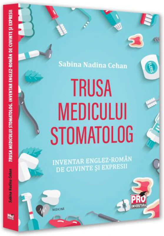Trusa medicului stomatolog. Inventar englez-român de cuvinte și expresii - Paperback brosat - Sabina Nadina Cehan - Pro Universitaria