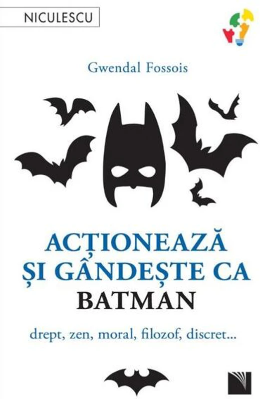 Acţionează şi gândeşte ca Batman - Paperback brosat - Gwendal Fossois - Niculescu