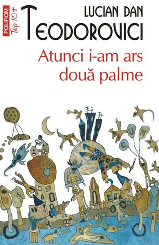 Atunci i-am ars două palme - Paperback brosat - Lucian Dan Teodorovici - Polirom
