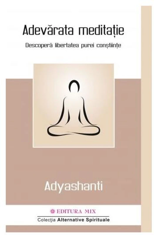 Adevărata meditație - Paperback brosat - Adyashanti - Mix