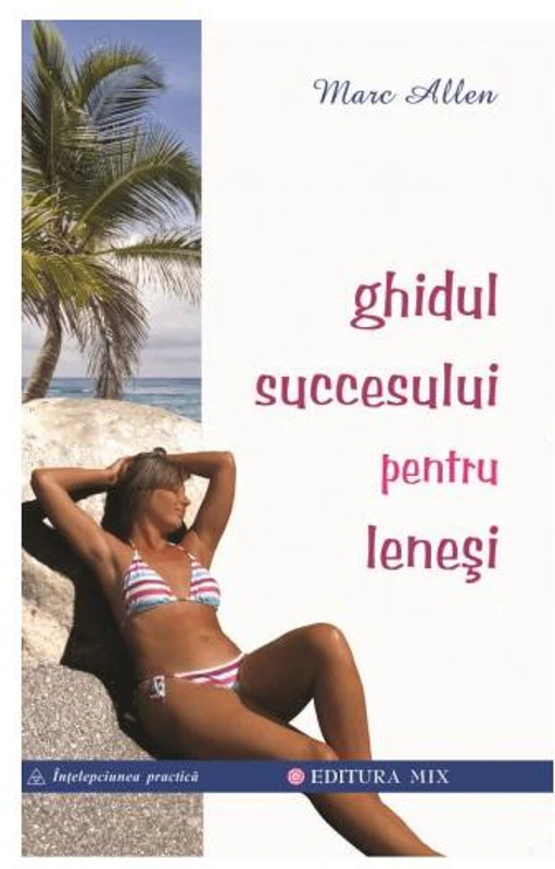 Ghidul succesului pentru leneşi - Paperback brosat - Marc Allen - Mix
