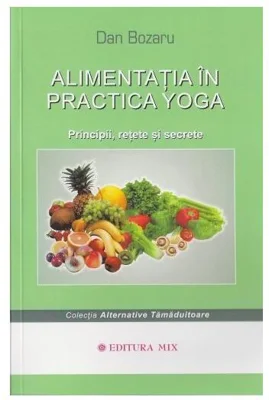 Alimentaţia în practica yoga - Paperback brosat - Dan Bozaru - Mix