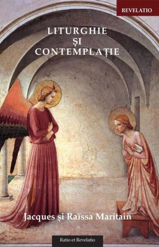 Liturghie și contemplație - Paperback brosat - Jacques Maritain, Raïssa Maritain - Ratio et Revelatio
