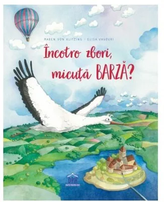Încotro zbori, micuță barză? - Hardcover - Maren von Klitzing - Didactica Publishing House