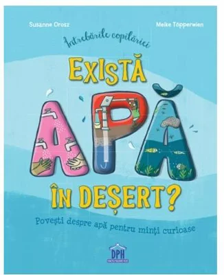 Întrebările copilăriei - Există apă în deșert? - Hardcover - Susanne Orosz - Didactica Publishing House