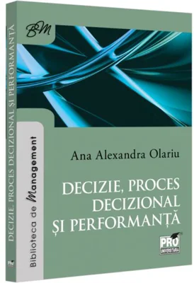 Decizie, proces decizional și performanță - Paperback brosat - Pro Universitaria