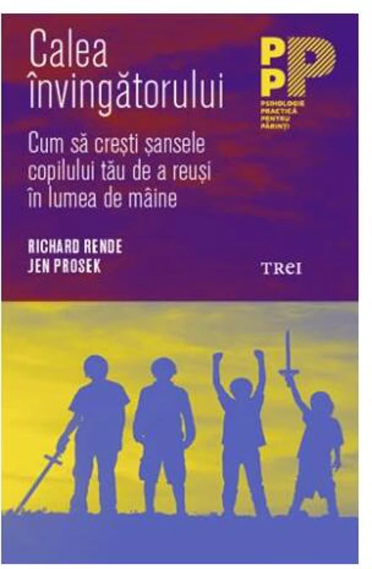 Calea învingătorului. Cum să crești șansele copilului tău de a reuși în lumea de mâine - Paperback brosat - Jen Prosek, Richard Rende - Trei