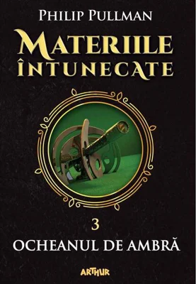 Ocheanul de ambră. Materiile întunecate (Vol. III) (Colecția Arthur Gold) - Hardcover - Philip Pullman - Arthur