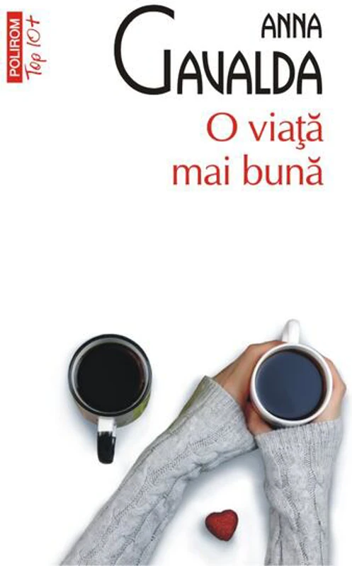 O viaţă mai bună (Top 10+) - Paperback brosat - Anna Gavalda - Polirom