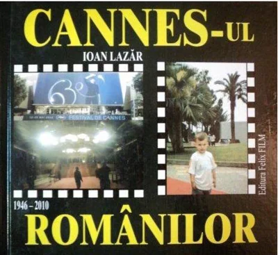 Cannes-ul românilor (1946-2010) - Hardcover - Felix Film