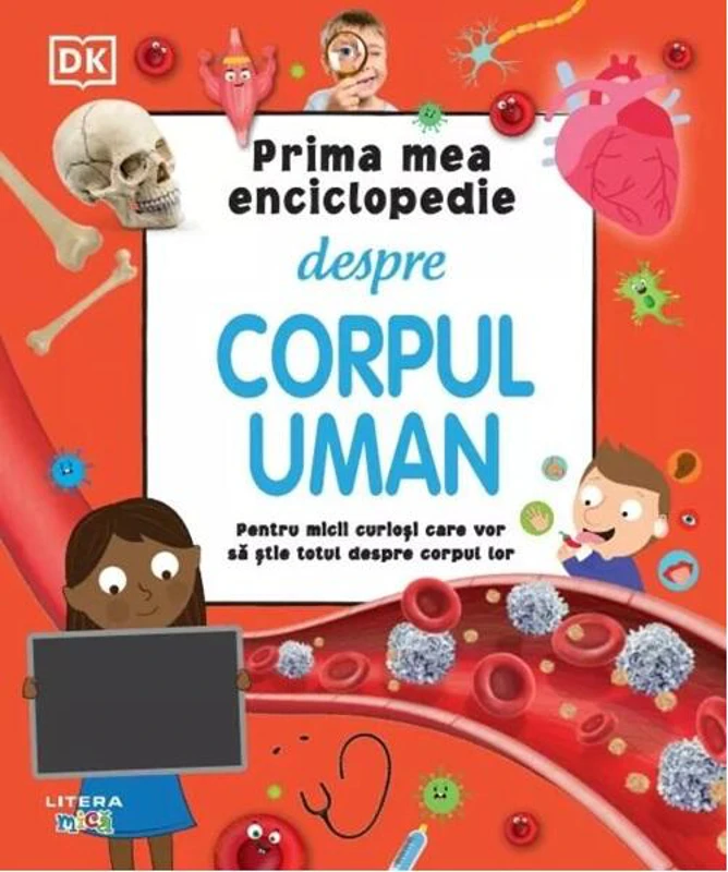 Prima mea enciclopedie despre corpul uman - Hardcover - Dorling Kindersley (DK) - Litera mică