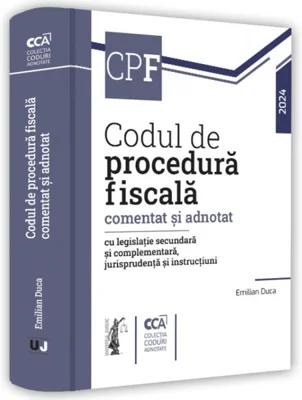Codul de procedură fiscală comentat și adnotat cu legislație secundară și complementară, jurisprudență și instrucțiuni – 2024 - Hardcover - Emilian Duca - Universul Juridic