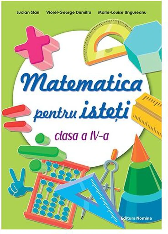 Matematică pentru isteți. Clasa a IV-a - Paperback brosat - Lucian Stan, Viorel-George Dumitru, Marie-Louise Ungureanu - Nomina