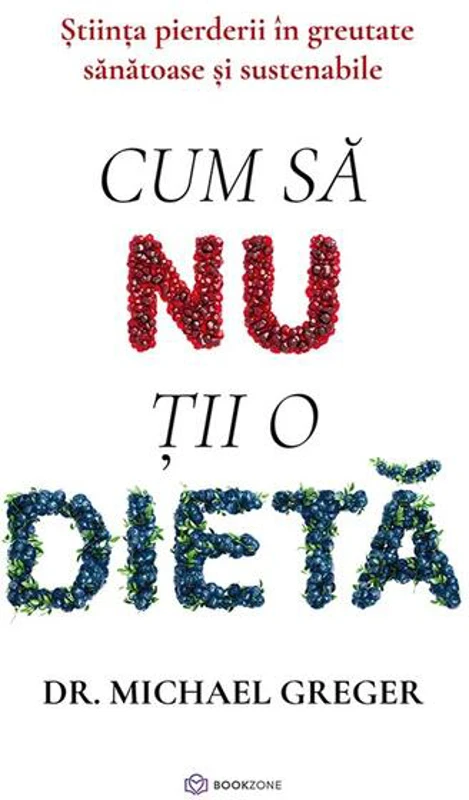 Cum să nu ții o dietă - Paperback brosat - Dr. Michael Greger - Bookzone