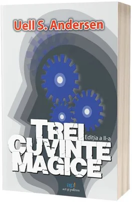 Trei cuvinte magice. Cheia către putere, pace și plenitudine - Paperback brosat - Uell Stanley Andersen - Act și Politon