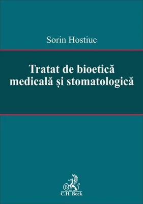 Tratat de bioetică medicală și stomatologică - Hardcover - Sorin Hostiuc - C.H. Beck