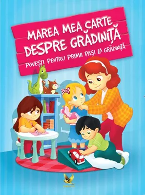 Marea mea carte despre grădiniță. Povești pentru primii pași la grădiniță - Paperback brosat - *** - Aquila