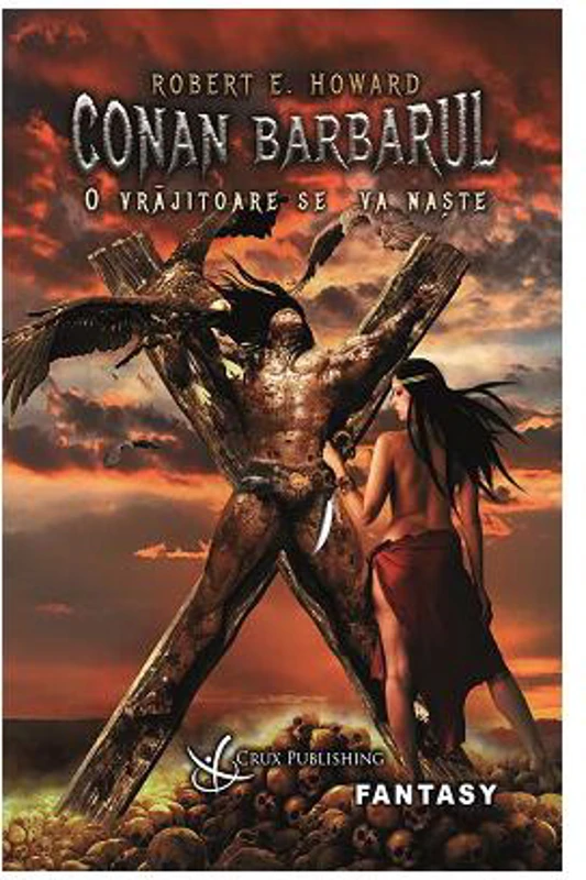 Conan Barbarul: O vrăjitoare se va naște - Paperback brosat - Robert E. Howard - Crux Publishing